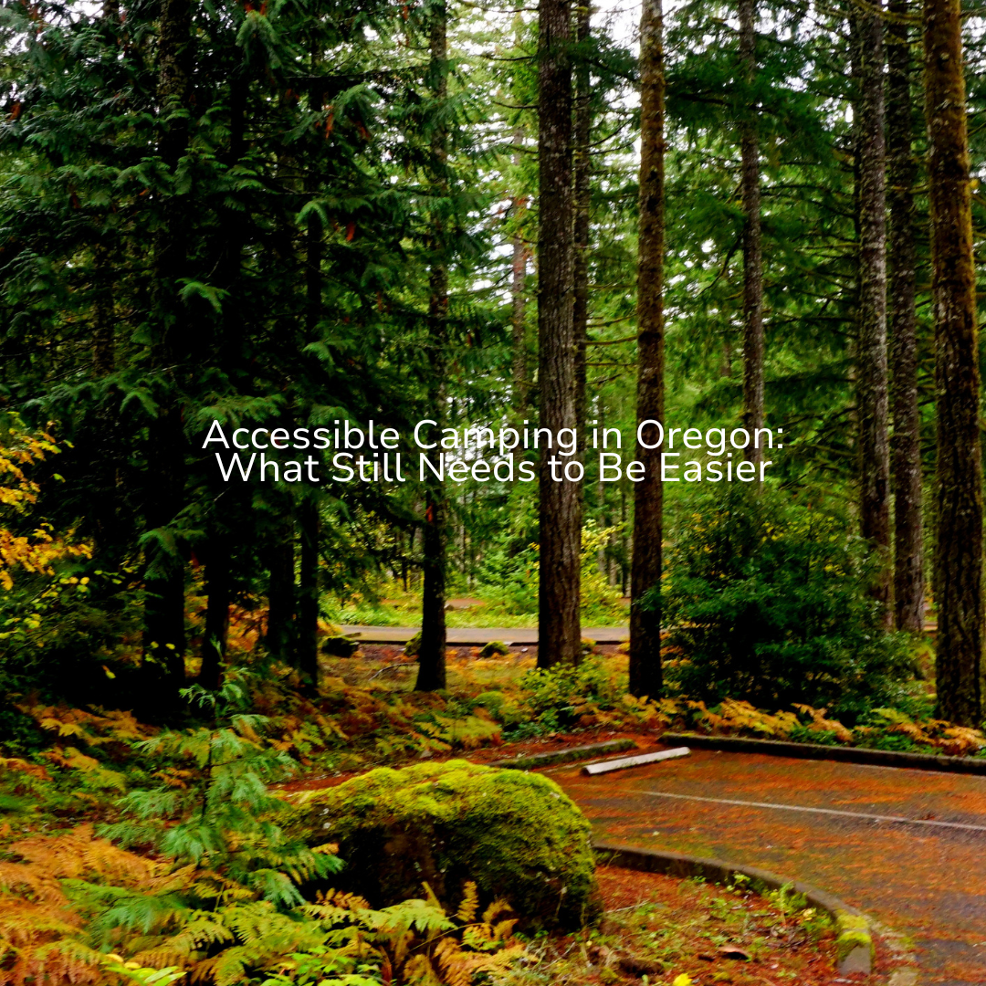 Accessible Camping in Oregon: What Still Needs to Be Easier