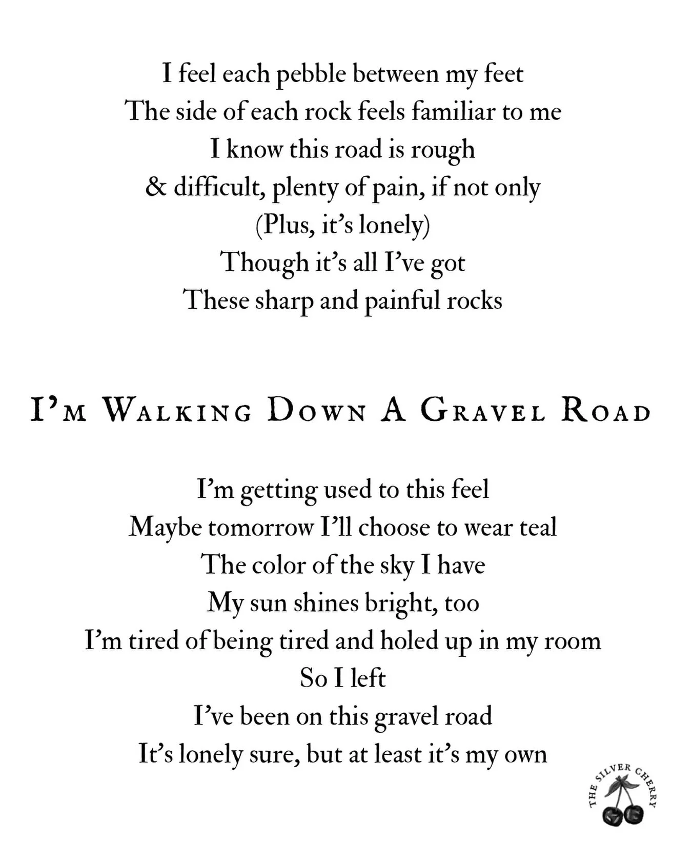 I&rsquo;m Walking Down A Gravel Road 

I feel each pebble between my feet
The side of each rock feels familiar to me
I know this road is rough
&amp; difficult, plenty of pain, if not only (Plus, it&rsquo;s lonely)
Though it&rsquo;s all I&rsquo;ve got