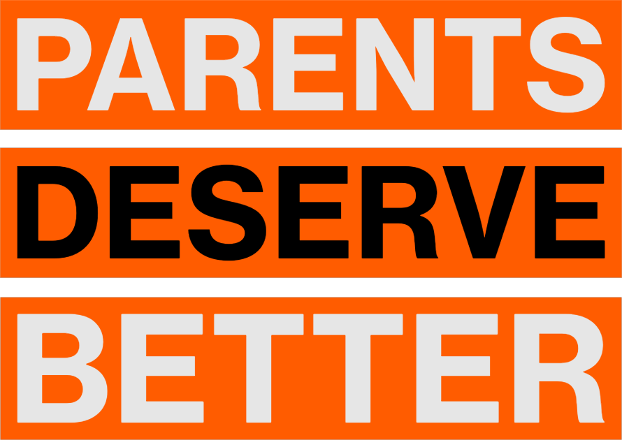 Sign with the message 'Parents Deserve Better' in bold letters, with a black line separating 'Parents' and 'Deserve' and a orange background.