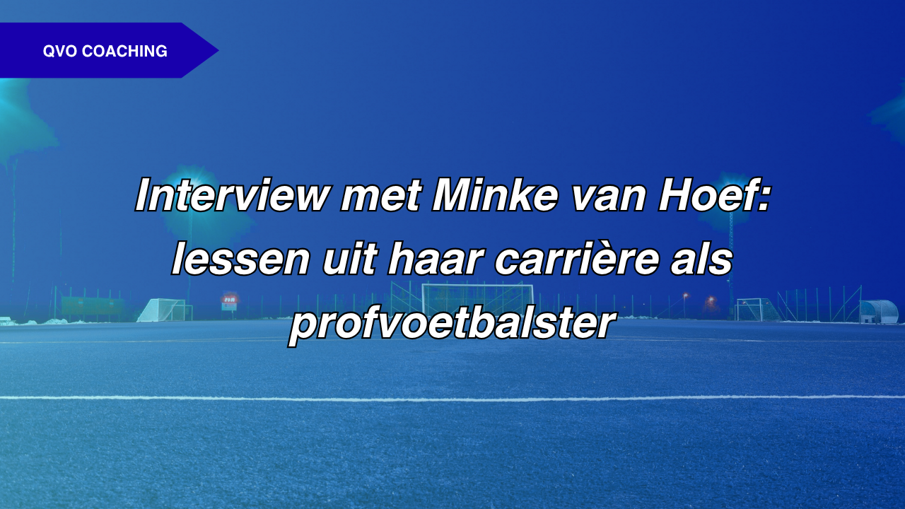 Interview met Minke van Hoef: lessen uit haar carrière als profvoetbalster