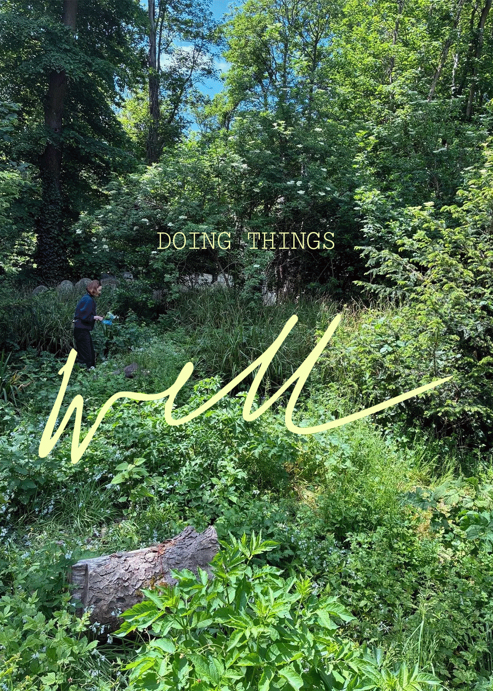 A person in a dark outfit tending to plants in a lush, green forested area with tall trees, grass, and a fallen log, and text that reads 'Doing Things' and a signature-style word 'wild' overlayed.