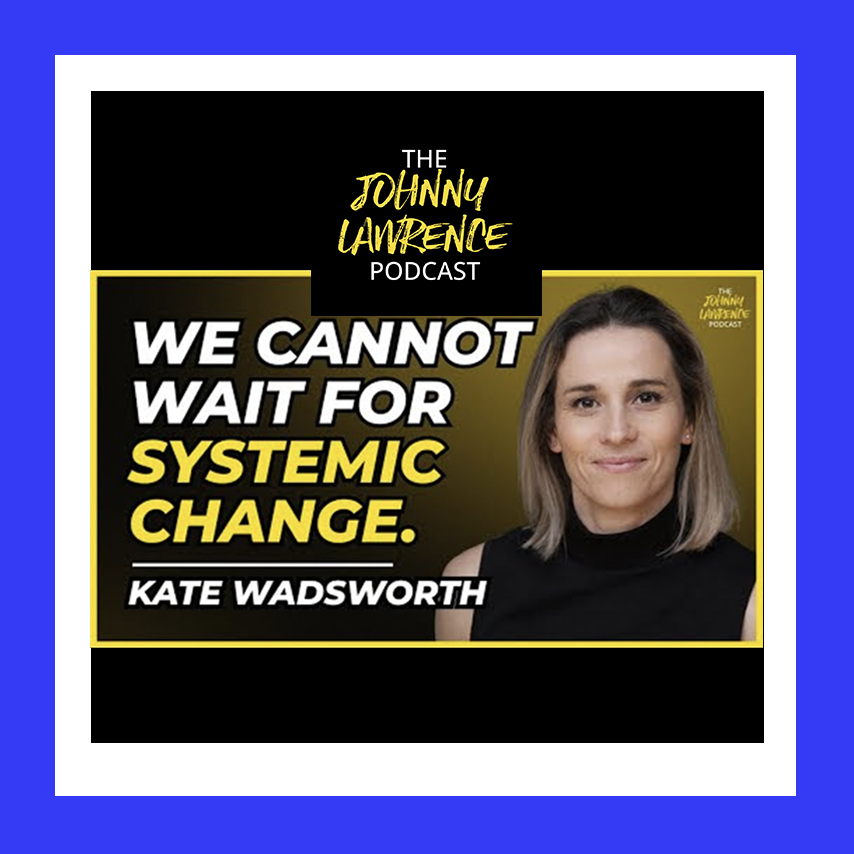 Podcast cover featuring a photo of Kate Wadsworth, text stating "We cannot wait for systemic change," with a black and yellow color scheme, and the title "The Johnny Lawrence Podcast" at the top.