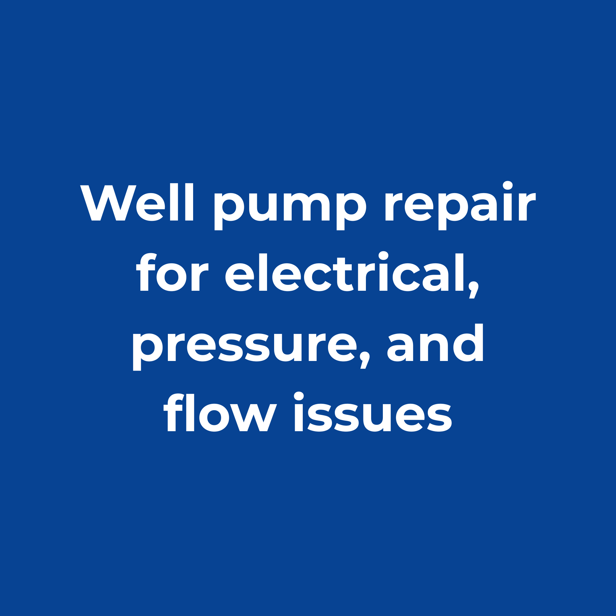 Blue background with white text reading 'Well pump repair for electrical, pressure, and flow issues'.