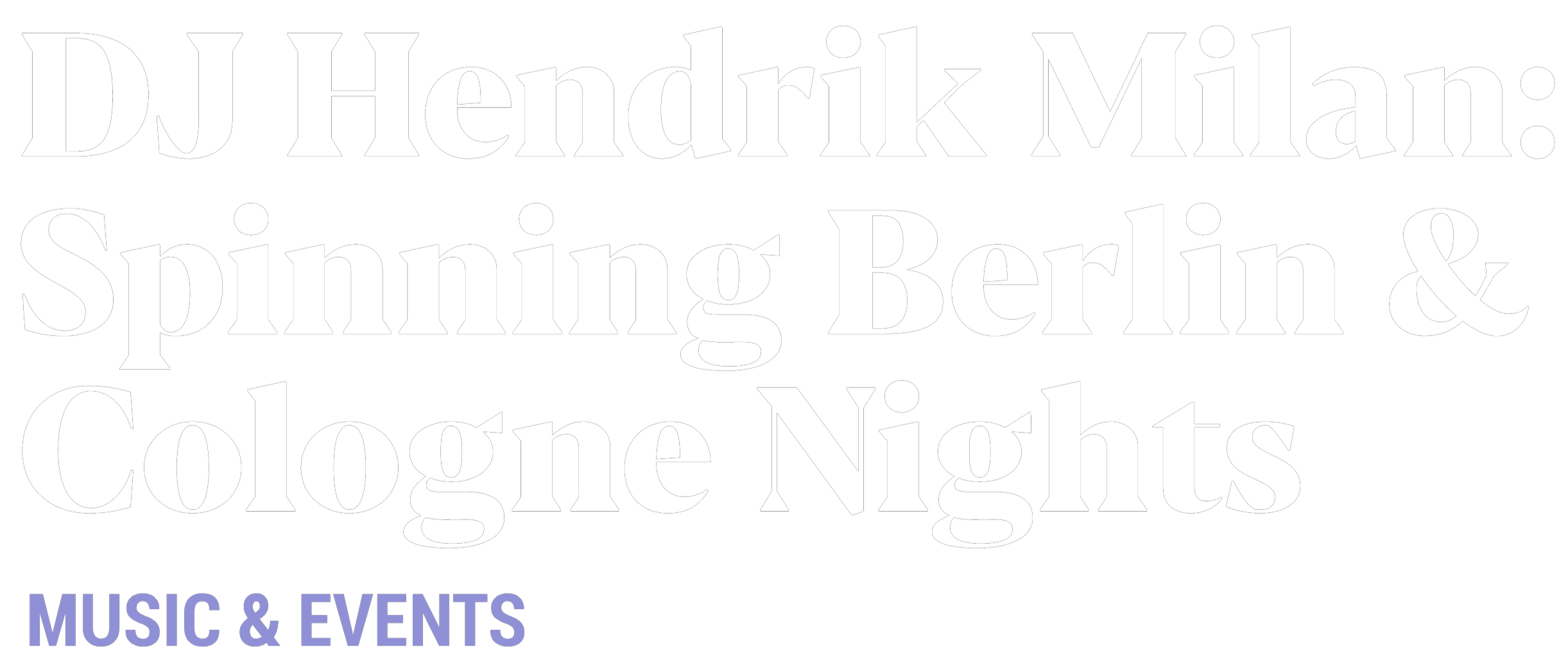Text reading 'DJ Hendrik Milan: Spinning Berlin & Cologne Nights' in large white font against a black background, with smaller purple text below saying 'MUSIC & EVENTS'.