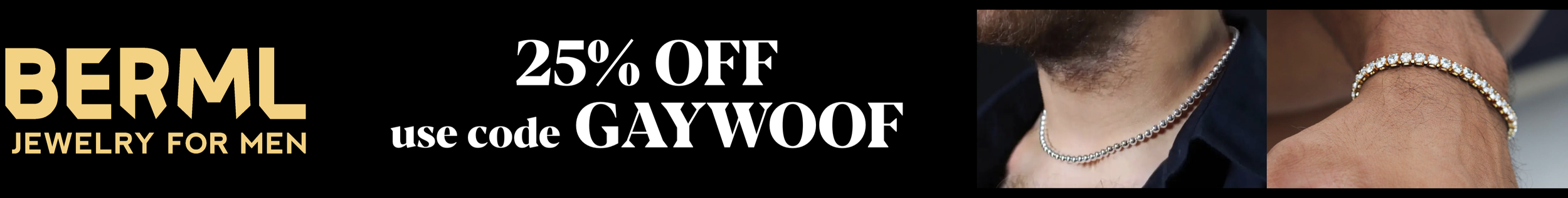 Advertisement for BEARML jewelry store for men, offering 25% off with code GAYWOOF, showing close-up images of necklaces and bracelets.