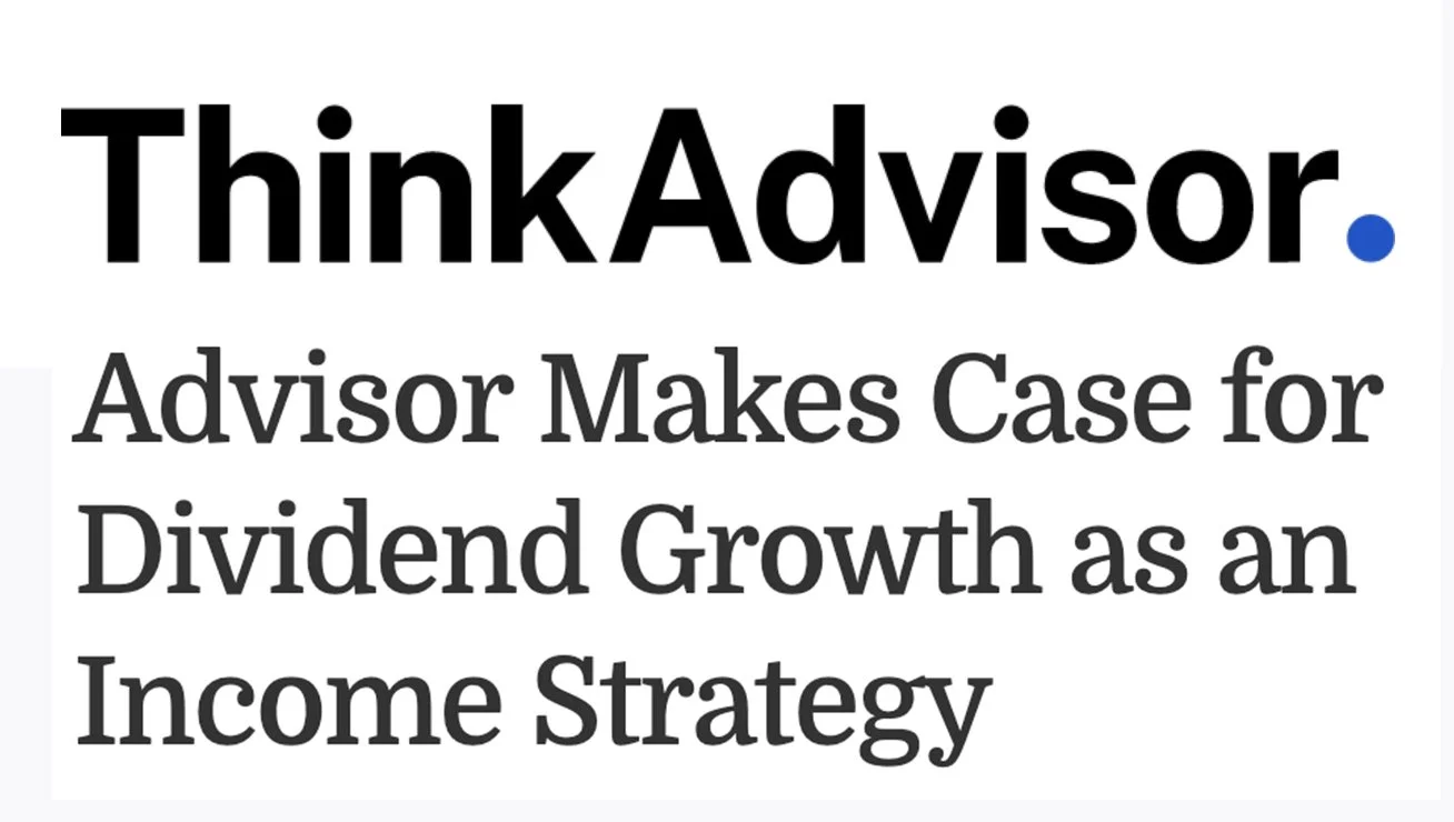 Advisor Makes Case for Dividend Growth as an Income Strategy