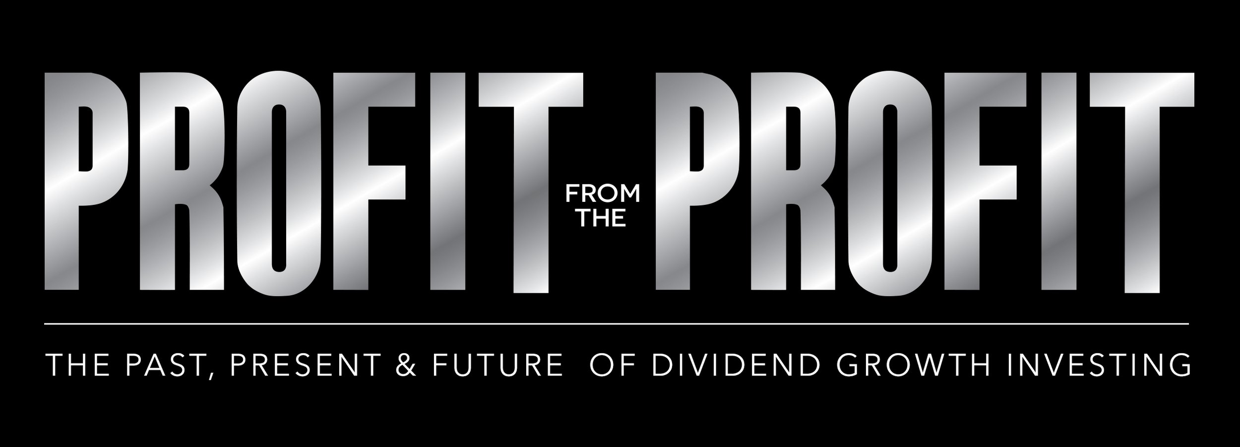 Text graphic with metallic silver lettering on black background reading 'PROFIT FROM THE PROJECTION' and smaller text underneath that says 'THE PAST, PRESENT & FUTURE OF DIVIDEND GROWTH INVESTING'.