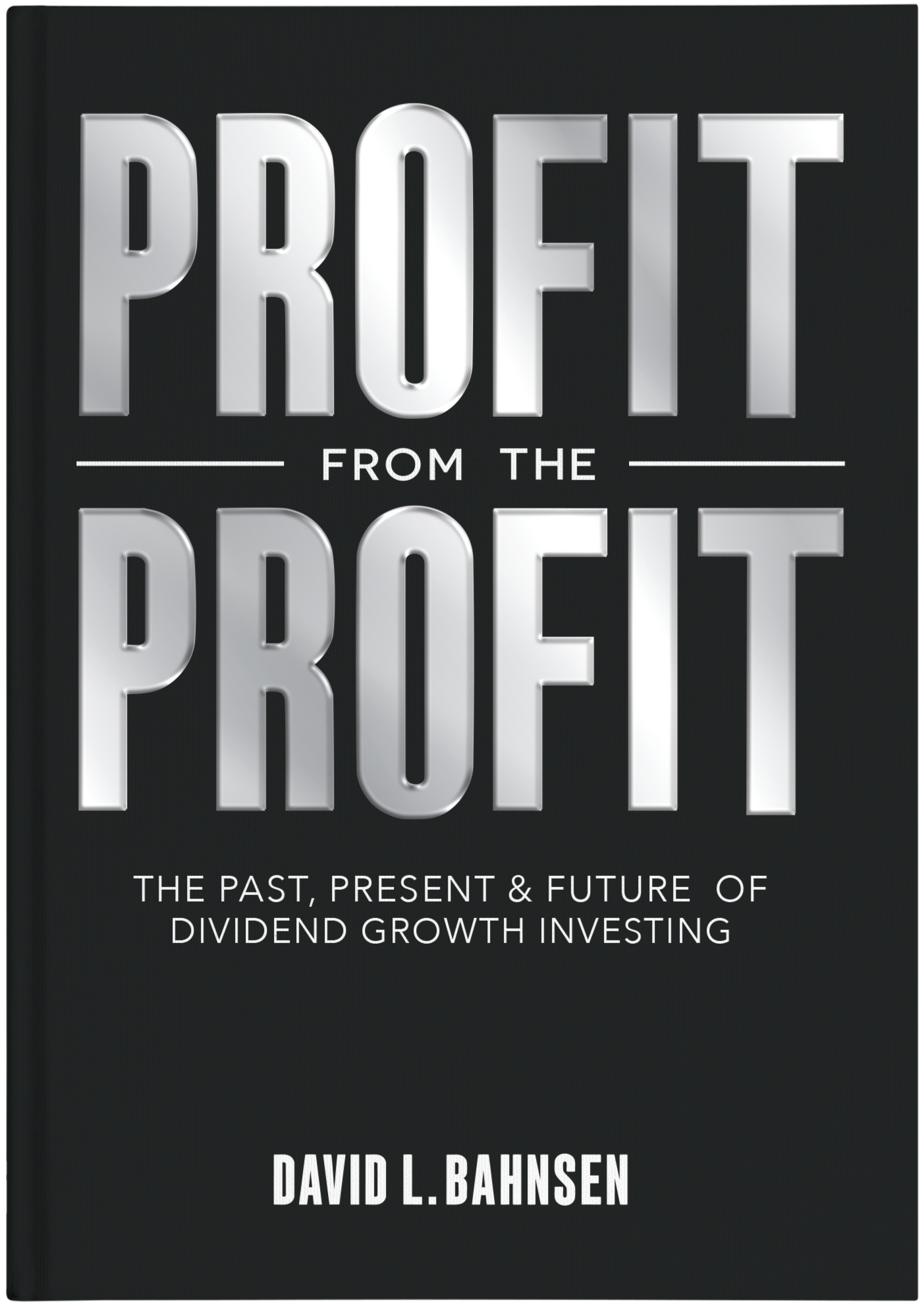 Book cover titled 'Profit from the Past, Present & Future of Dividend Growth Investing' by David L. Bahnsen, with a black background and large silver and white text.