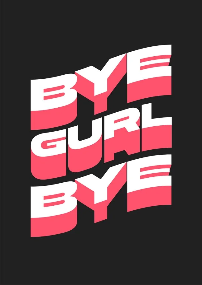 A2_ByeGurl_FLAT_OnBlack.jpg