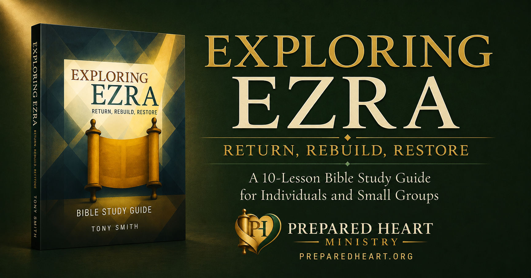 The image features a book titled "Exploring Ezra: Return, Rebuild, Restore" by Tony Smith on a dark green background. The book cover shows a scroll and a stained-glass window design. To the right, large text reads "Exploring Ezra: Return, Rebuild, Restore." Below, it mentions a 10-lesson Bible study guide for individuals and small groups, by Preaced Heart Ministry, with their website pre shared heart.org.