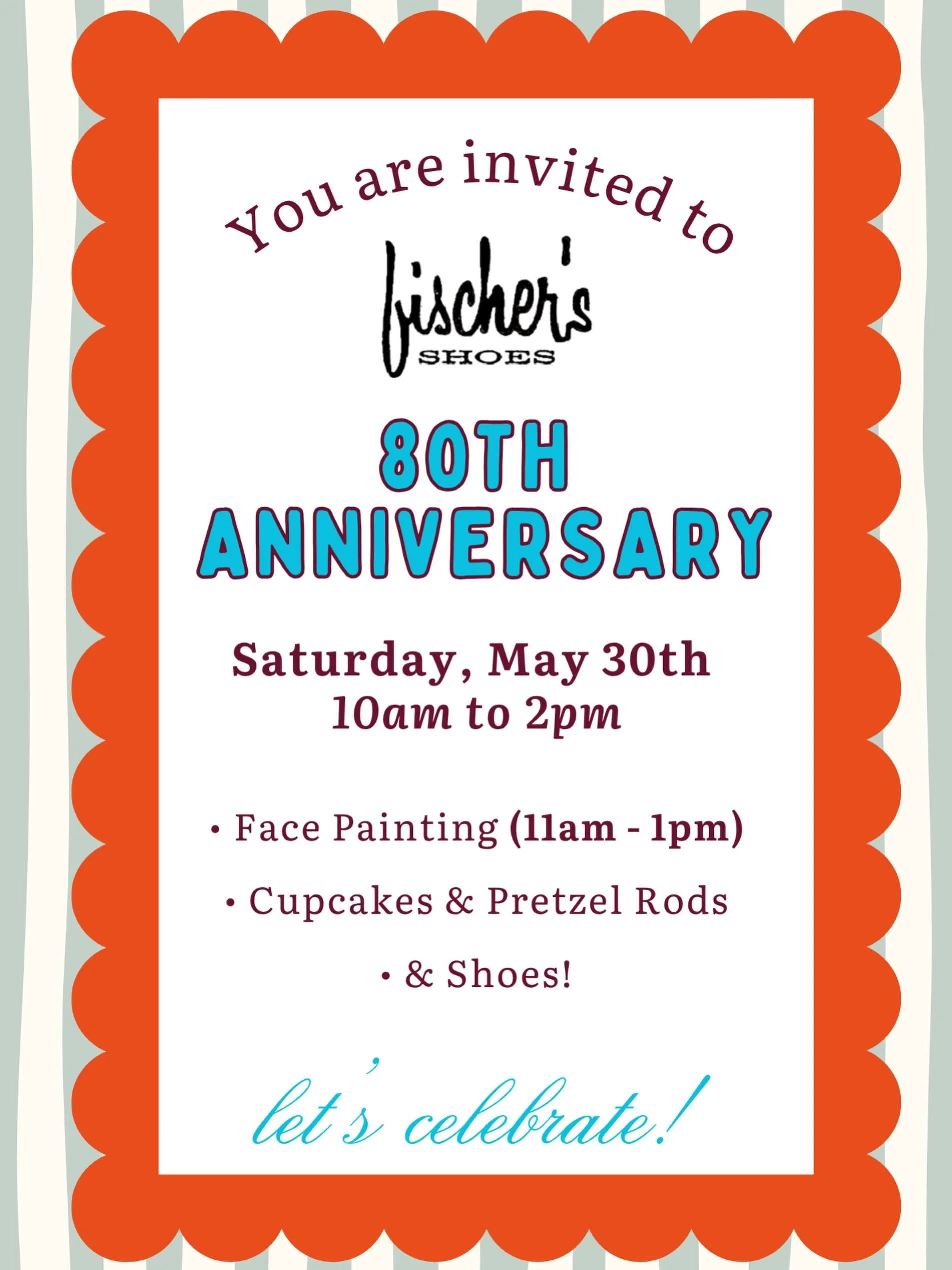Come celebrate our 80th Anniversary! 🥳

Saturday, May 30th from 10am to 2pm
&bull; Cupcakes 🧁 
&bull; Face Painting (11am - 1pm) 🎨
&bull; Photo Ops 📽️
&bull; Pretzels 🥨 
&bull; &amp; Shoes 👟
