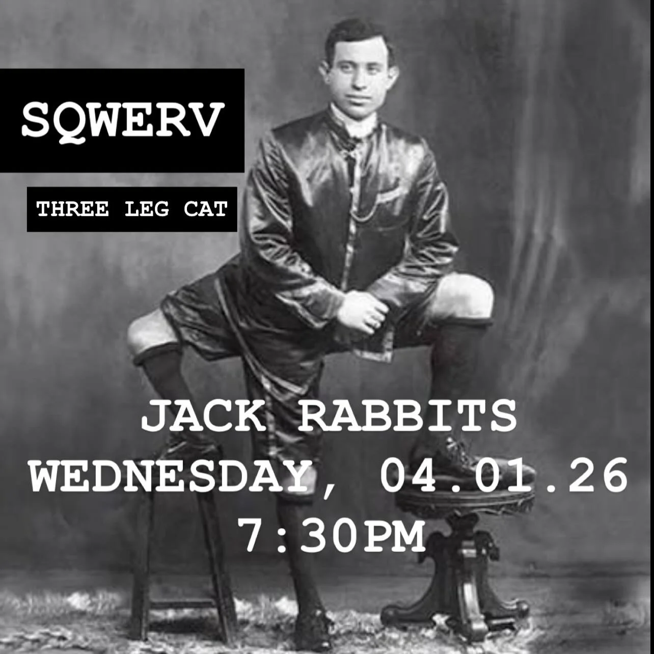 WEDNESDAY, 04.01 
@jackrabbitslive 

Come get puddled by the guys in @sqwerv 

Doors 7pm
Three Leg Cat 7:30pm
Sqwerv 9pm