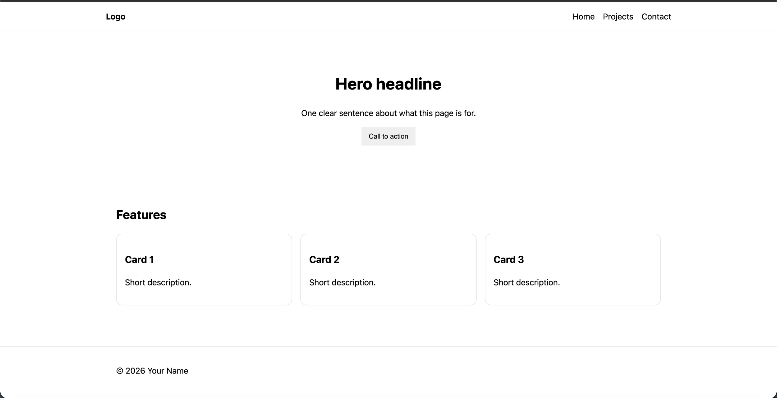 A minimalist website template with a top navigation menu including logos, Home, Projects, and Contact links. The main section has a bold hero headline and a brief sentence about the page's purpose, with a call-to-action button. Below, there is a features section with three cards labeled Card 1, Card 2, and Card 3, each with a short description. The footer contains © 2026 Your Name.