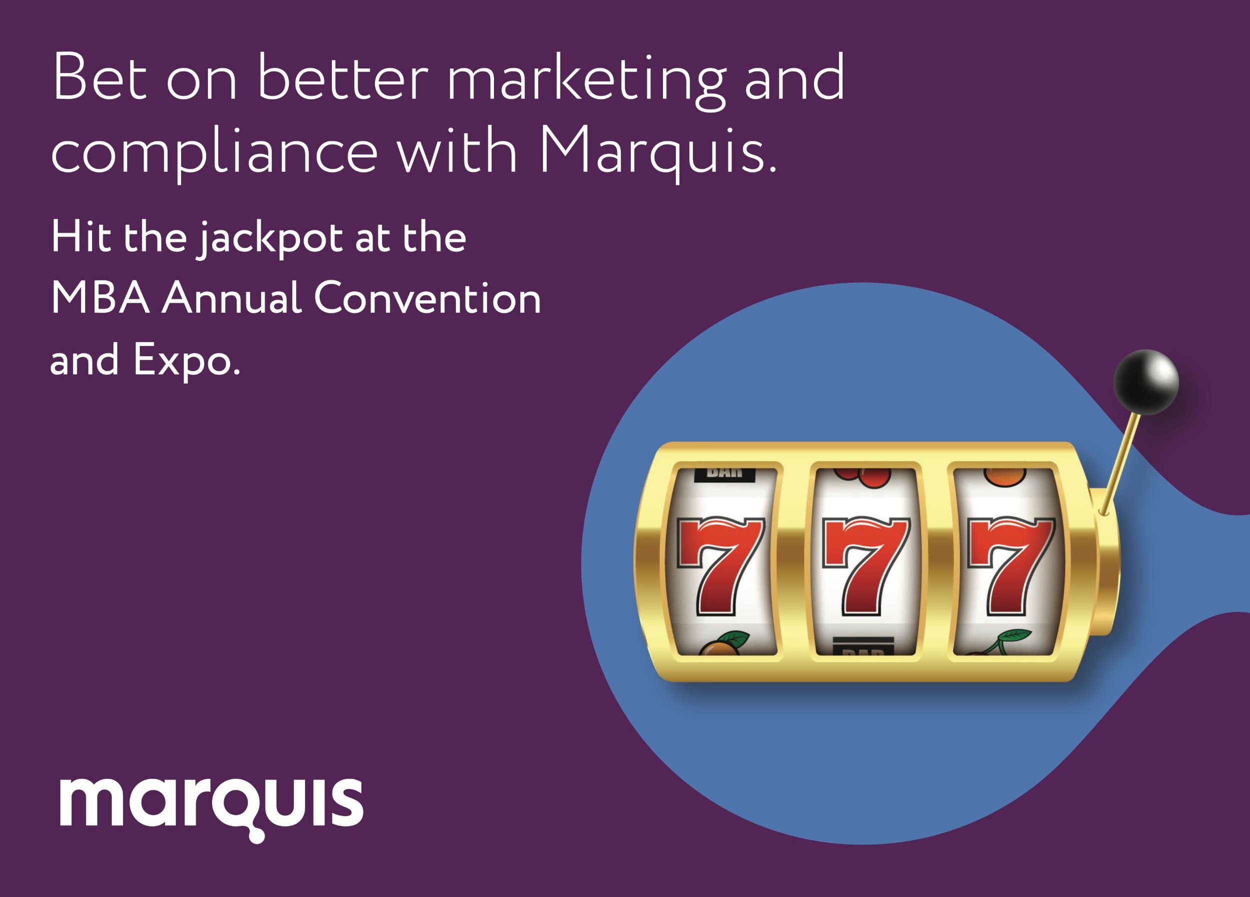 Purple background with white text that reads 'Bet on better marketing and compliance with Marquis. Hit the jackpot at the MBA Annual Convention and Expo.' A gold slot machine with three sevens and orange peels in the background is on the right side. The Marquis logo is at the bottom left.