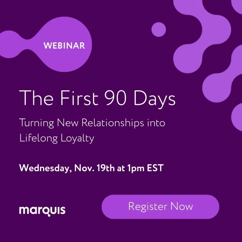 Purple promotional graphic for a webinar titled "The First 90 Days: Turning New Relationships into Lifelong Loyalty." The event is scheduled for Wednesday, Nov. 19th at 1 pm EST. There is a "Register Now" button and the name "marquis" on the graphic.
