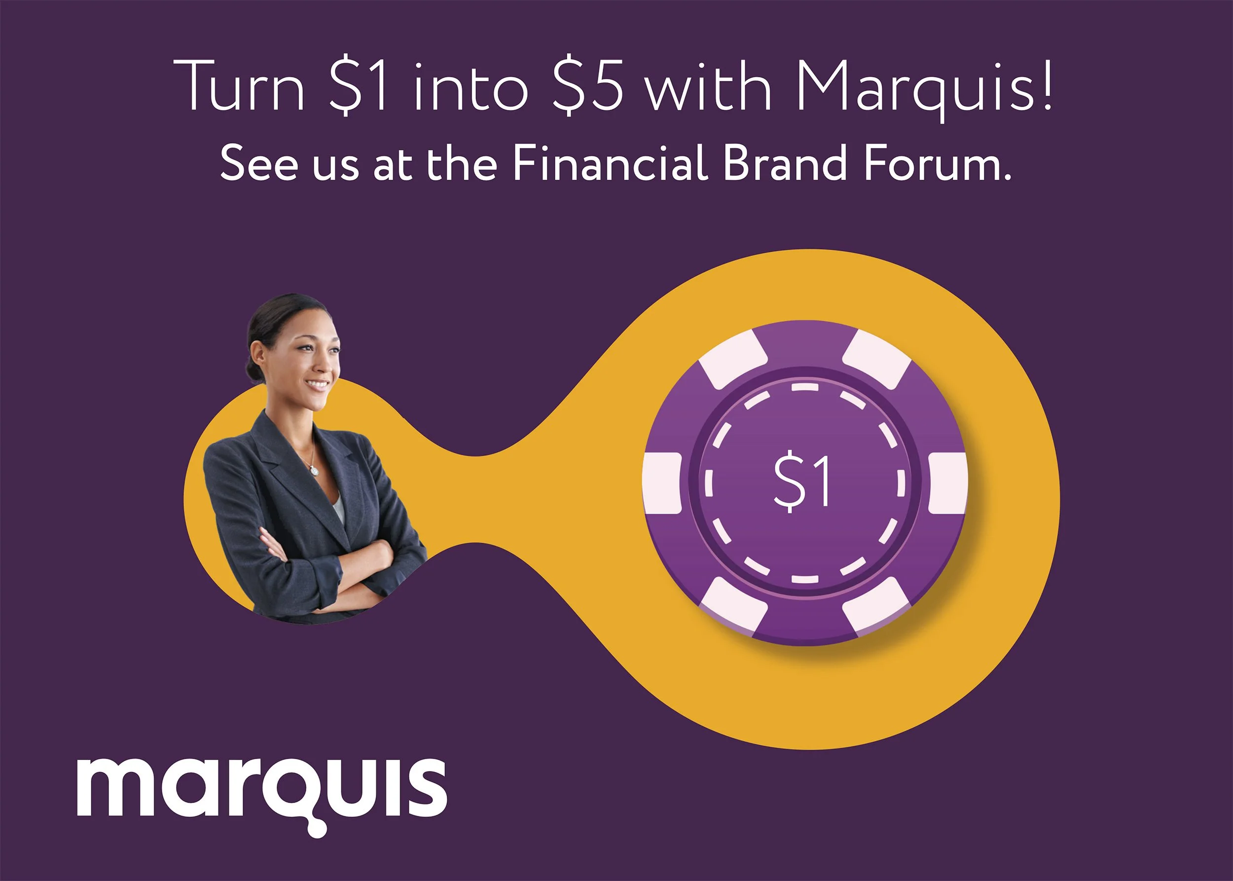 A promotional graphic with text: 'Turn $1 into $5 with Marquis! See us at the Financial Brand Forum.' Features an image of a smiling woman in a professional suit, an abstract design resembling a casino chip with a $1 label, and the brand name 'marquis' at the bottom.