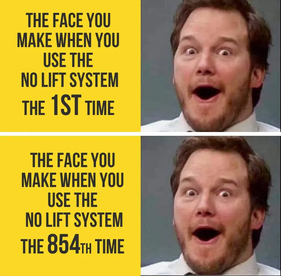 A meme with two panels featuring a man with a surprised and excited facial expression. The top panel's text says, "The face you make when you use the no lift system the 1st time." The bottom panel's text says, "The face you make when you use the no l