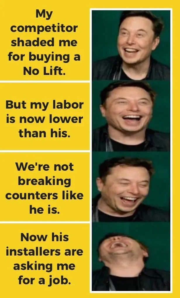 A four-panel meme featuring a man laughing in different expressions. The text in the panels reads: 'My competitor shaded me for buying a No Lift. But my labor is now lower than his. We're not breaking counters like he is. Now his installers are askin