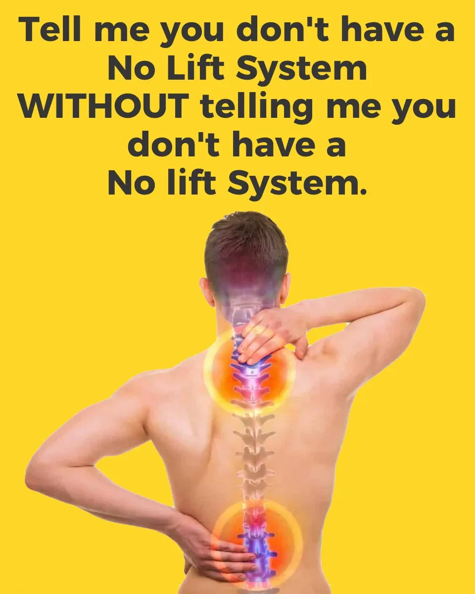A man with an illustrated spinal column on his back, touching his neck and lower back with her hands, against a yellow background. Text overlay reads: "Tell me you don't have a No Lift System WITHOUT telling me you don't have a No lift System."