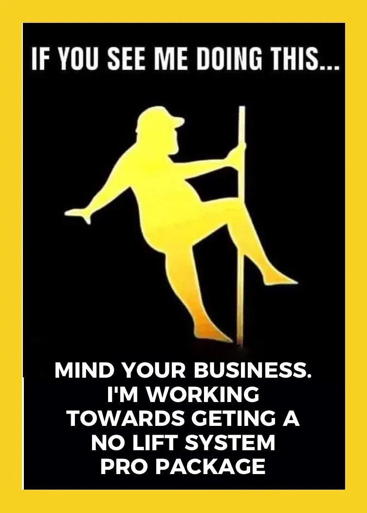 Humorous sign featuring a yellow silhouette of a person in a provocative pose, with text saying 'If you see me doing this... MIND YOUR BUSINESS. I'M WORKING TOWARDS GETTING A NO LIFT SYSTEM PRO PACKAGE'.
