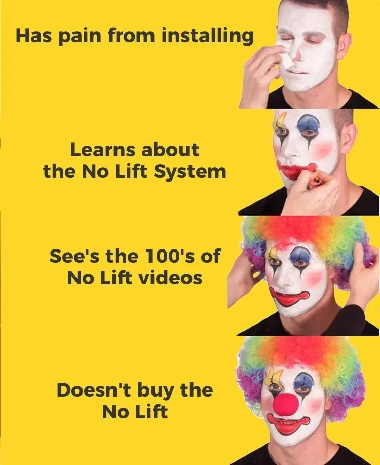 A four-panel meme with a yellow background showing a person putting on clown makeup in different stages, with overlaid black text describing the experience of installing and learning about a No Lift system, ultimately choosing not to buy it.