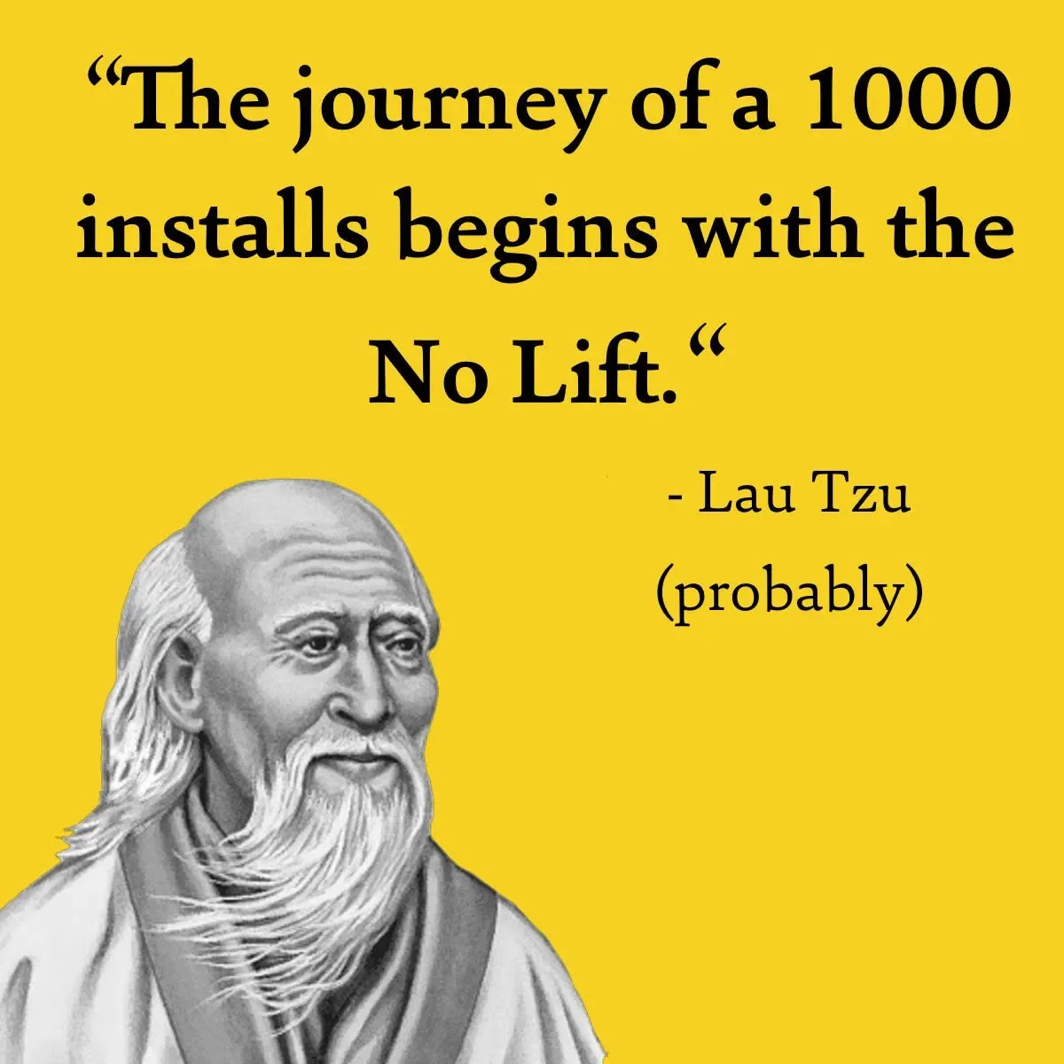 A quote in black text on a yellow background reads, 'The journey of a 1000 installs begins with the No Lift.' attributed to Lau Tzu (probably). Below the quote is a black and white illustration of an elderly man with a long beard, partially visible f