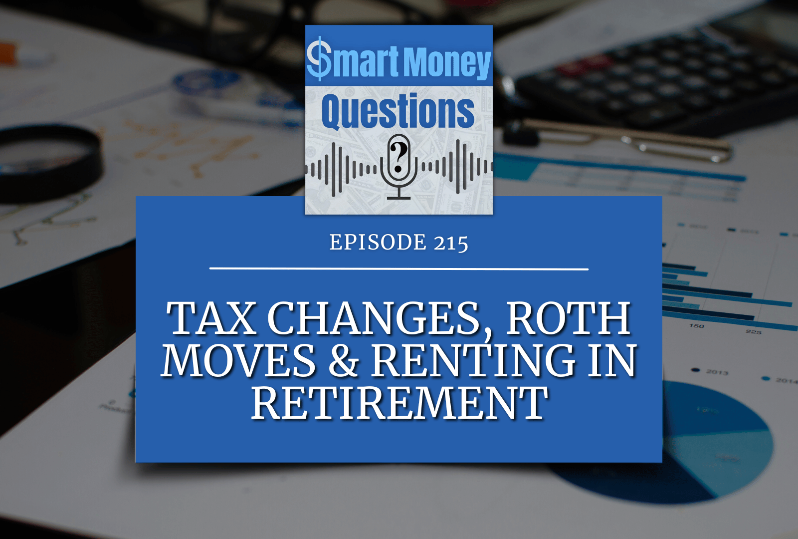 Tax Changes, Roth Moves &amp; Renting in Retirement