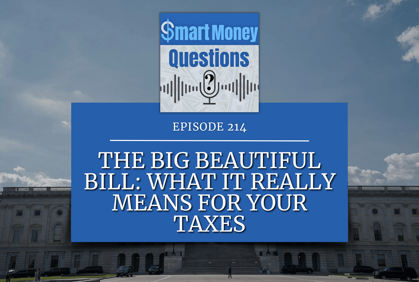 The Big Beautiful Bill: What It Really Means for Your Taxes