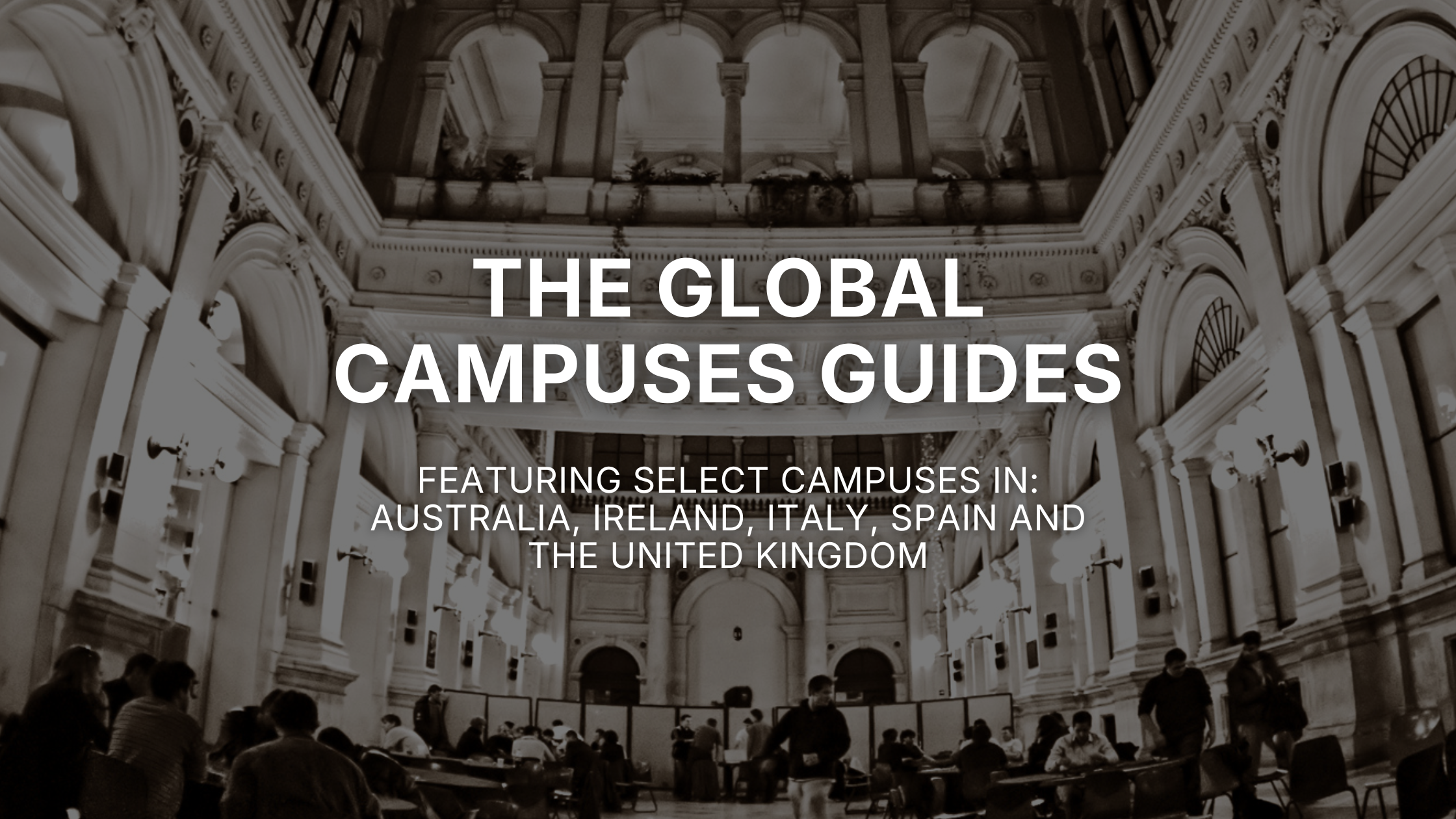 Global Campuses Guide: Australia, Ireland, Italy, Spain &amp; UK
