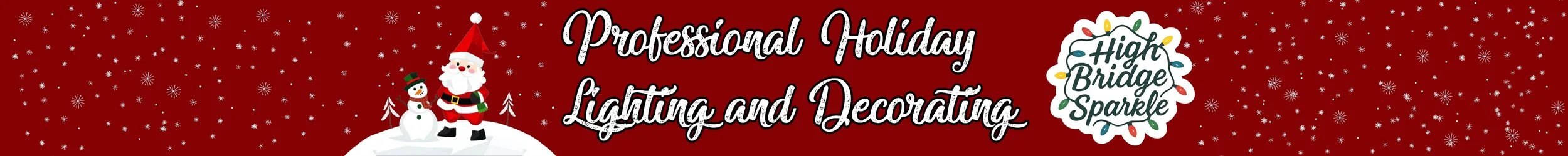 Festive banner with Santa Claus, a snowman, and Christmas trees on a snowy hill against a red background with snowflakes. Text reads: 'Professional Holiday Lighting and Decorating' and a logo says 'High Bridge Sparkle'.