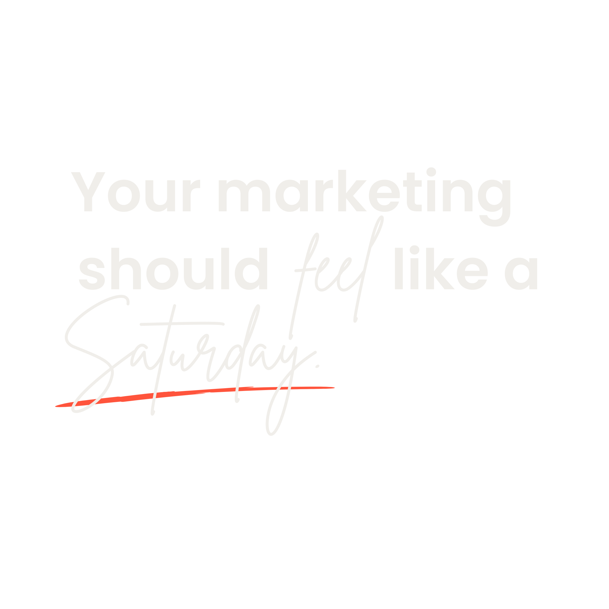 Quote saying 'Your marketing should feel like a Saturday' with varying font styles and a horizontal red line beneath the word 'Saturday' on a black background.