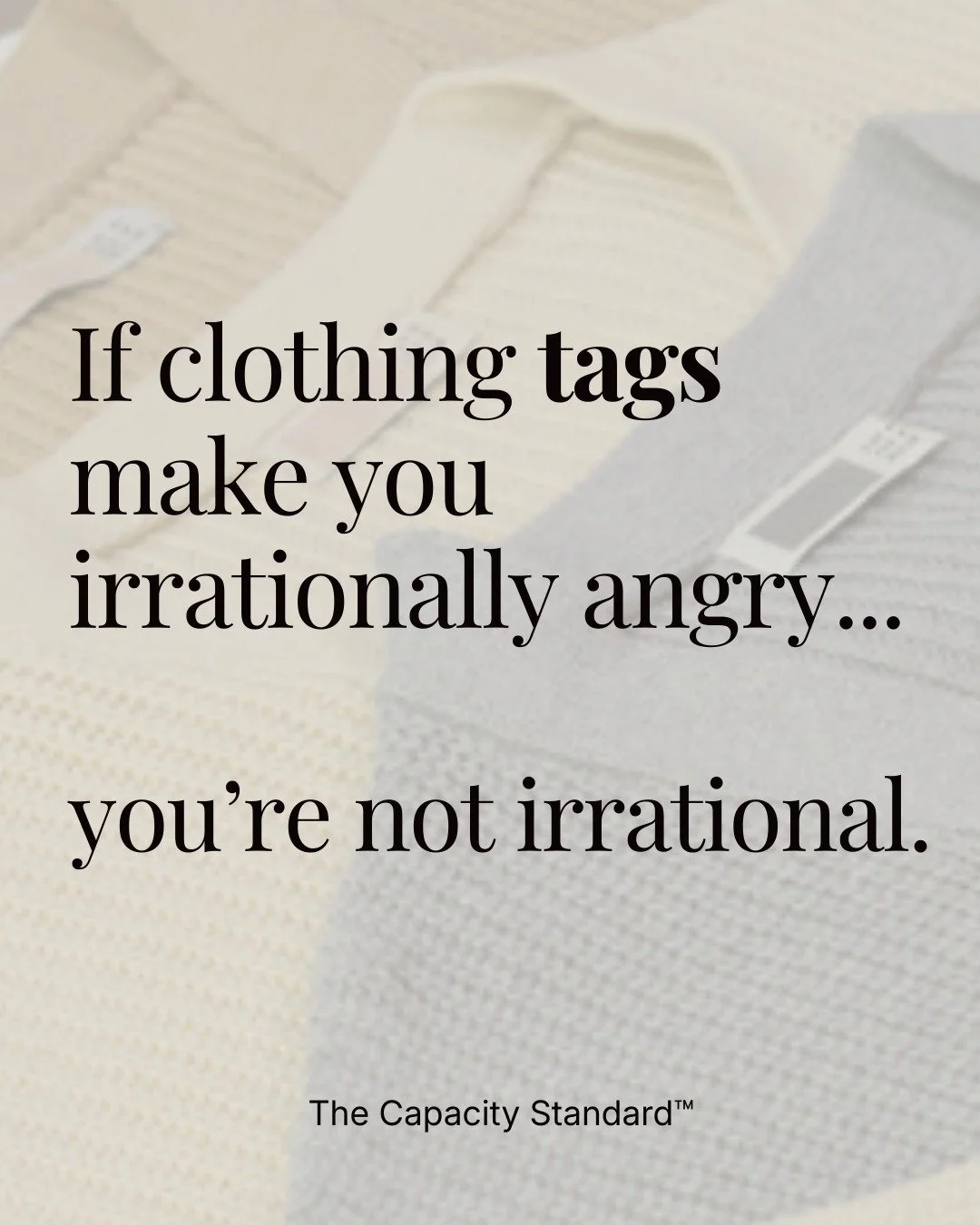 Clothing tags are a useful example because they&rsquo;re small and easy to dismiss. No one calls a scratchy tag burnout. No one labels it as stress. It seems minor.

But your sensory system does not categorize irritation as minor. Repetitive signals 