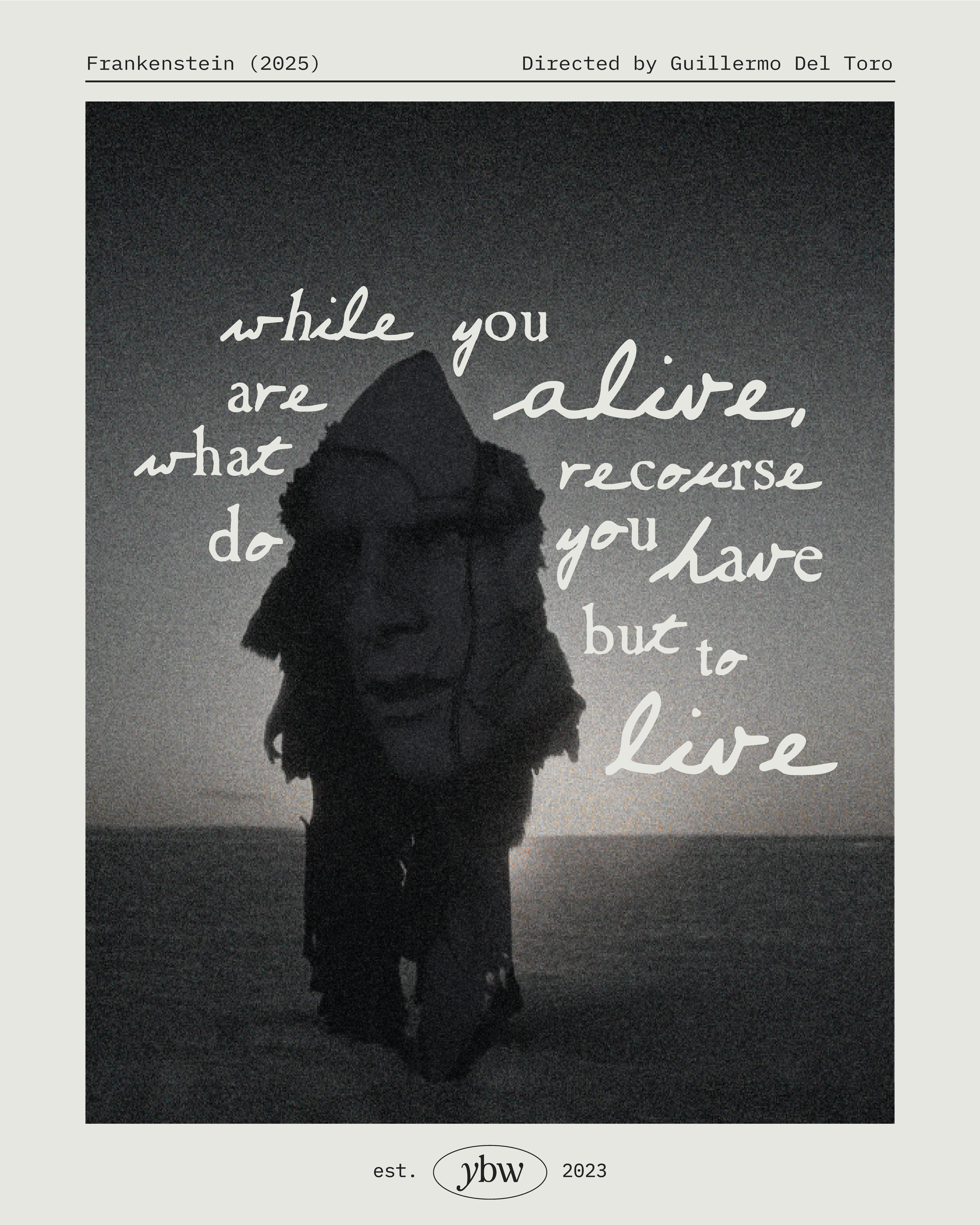 Poster for film 'Frankenstein' featuring Jacob Elordi as 'creature' wearing a jacket with a hood standing on a beach at sunset, with an inspirational quote overlayed that says, "while you are alive, what recourse do you have but to live."