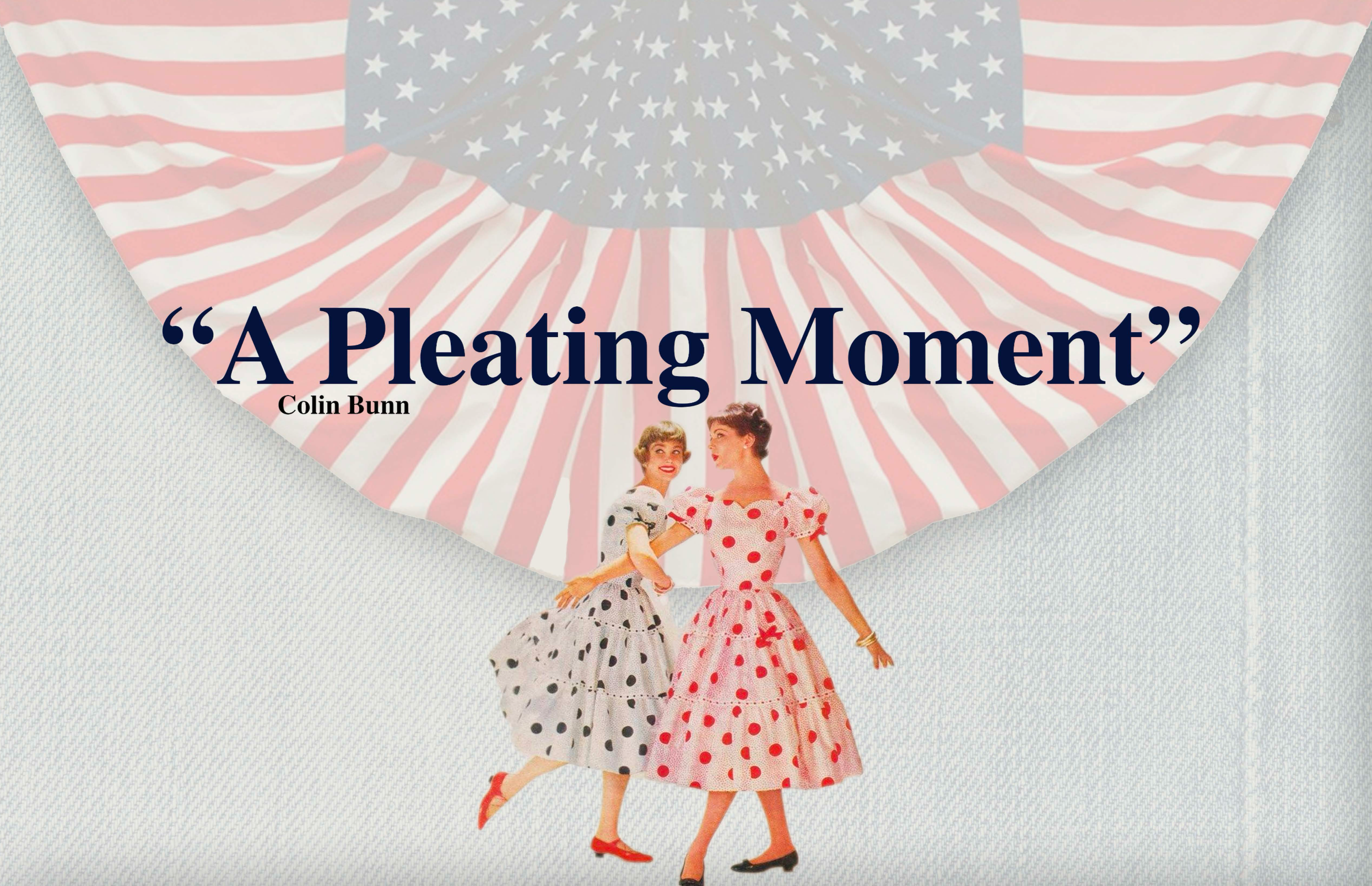 A fashion collection cover titled 'A Pleating Moment' by Colin Bunn, featuring two women in vintage polka-dot dresses holding hands, set against a background of pink and white striped fabric with an American flag motif.