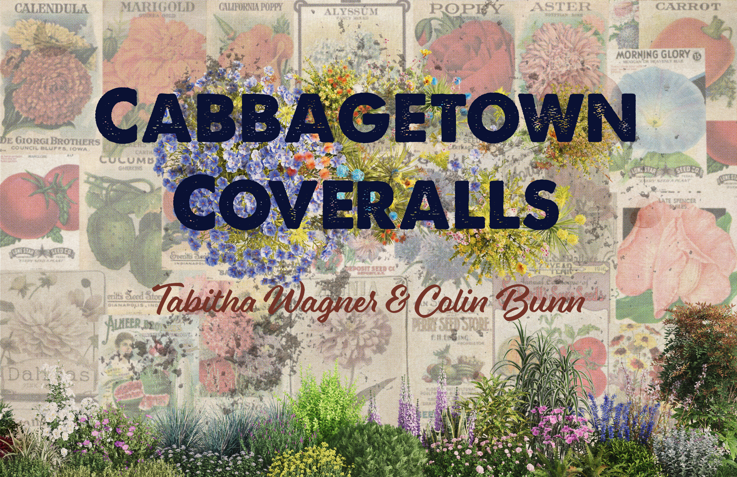 Colorful flowers and plants with a background of botanical illustrations and seed packets. Overlaid text reads 'Cabbagetown Coveralls' with 'Tabitha Wagner & Colin Bunn' beneath. Fashion collection