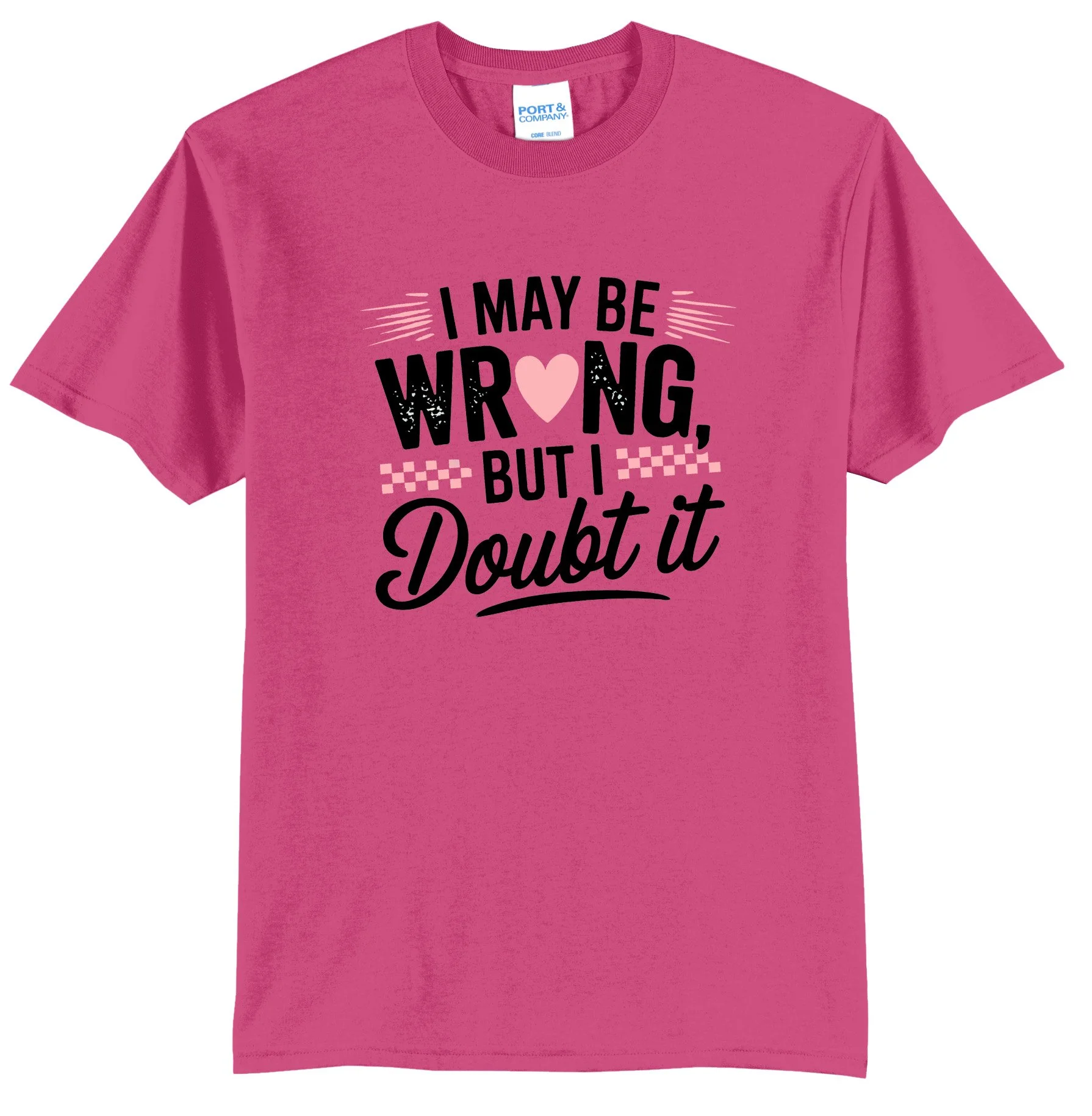 I May Be Wrong But I Doubt It Graphic Tee Shirt