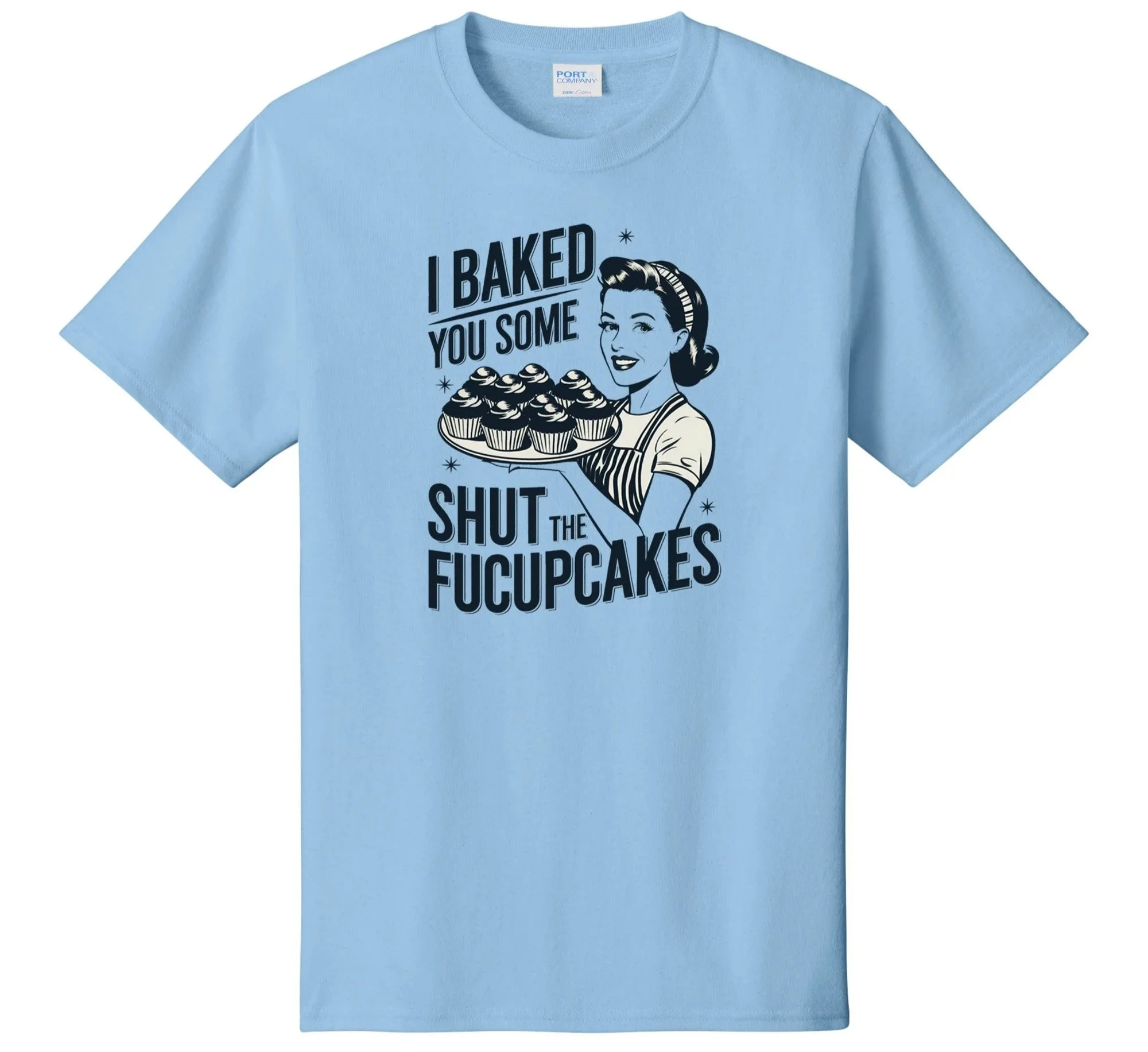 I Baked You Some Shut The Fudgeupcakes Graphic Tee Shirt