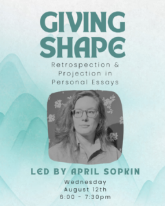 Giving Shape: Retrospection & Projection in Personal Essays