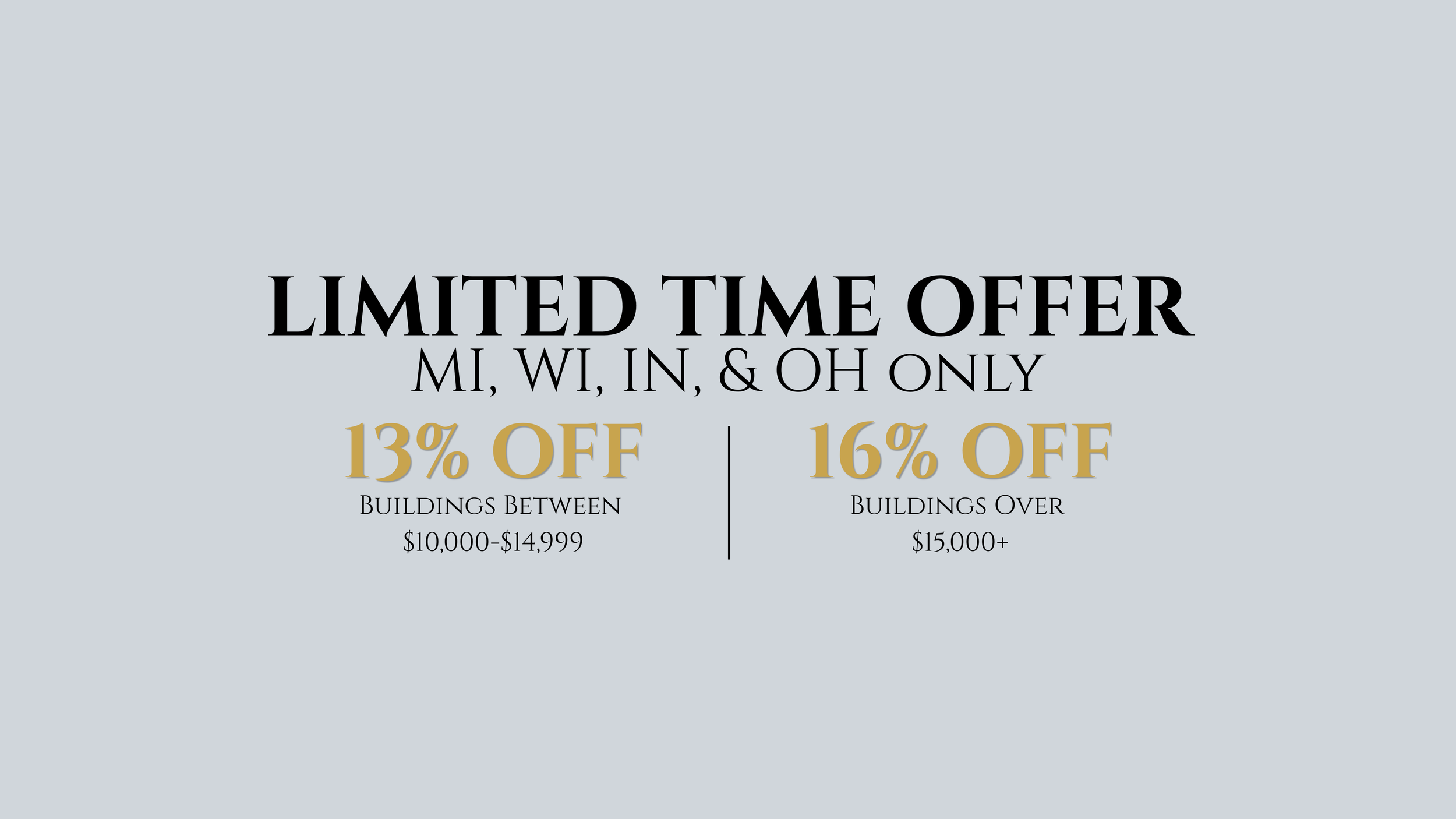Graphic advertisement offering limited-time discounts for home builders in Michigan, Wisconsin, Indiana, and Ohio, with 13% off on buildings between $10,000 and $14,999 and 16% off on buildings over $15,000.