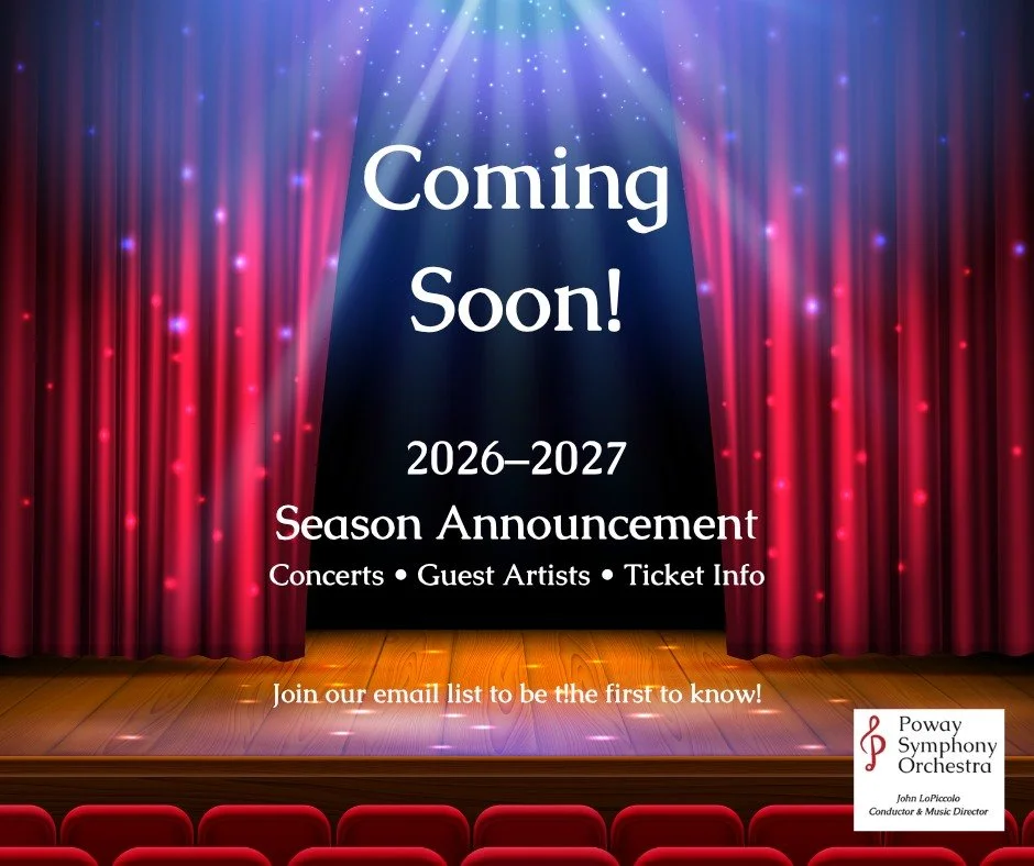 🎻 Something exciting is on the horizon! 🎻

The Poway Symphony Orchestra will announce our 2026&ndash;2027 Season in mid-August, and we can't wait to share what's in store!

Want to be the first to hear about our concert lineup, guest artists, and t