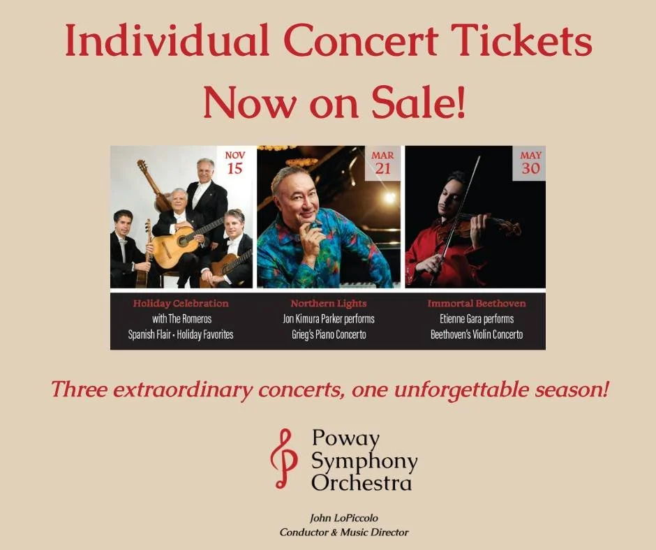 🎟️ Individual concert tickets are ON SALE!

Choose one, two or all three concerts in the Poway Symphony Orchestra&rsquo;s 2026&ndash;2027 season:

🎄 Sunday, Nov. 15 &mdash; Holiday Celebration with The Romeros

🎹 Sunday, Mar. 21 &mdash; Northern L