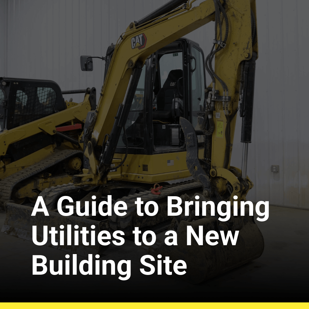 A Guide to Bringing Utilities to a New Building Site