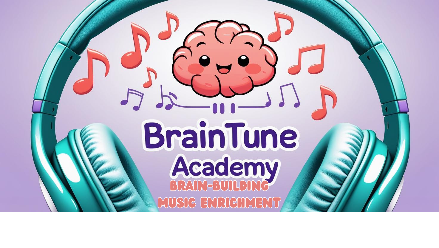 A cartoon smiling brain with music notes around it, headphones, and the text "BrainTune Academy" with additional phrases "Brain-Building" and "Music Enrichment"