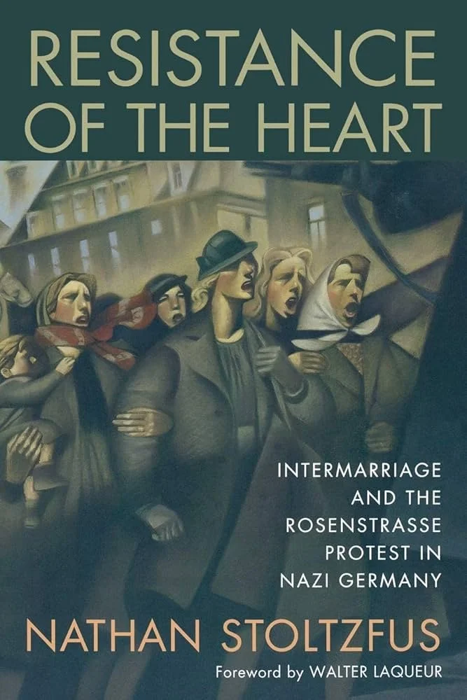 Cover of a book titled "Resistance of the Heart" by Nathan Stoltzfus, with a subtitle about intermarriage and the Rosenstrasse protest in Nazi Germany, featuring a painting of a group of women protesting