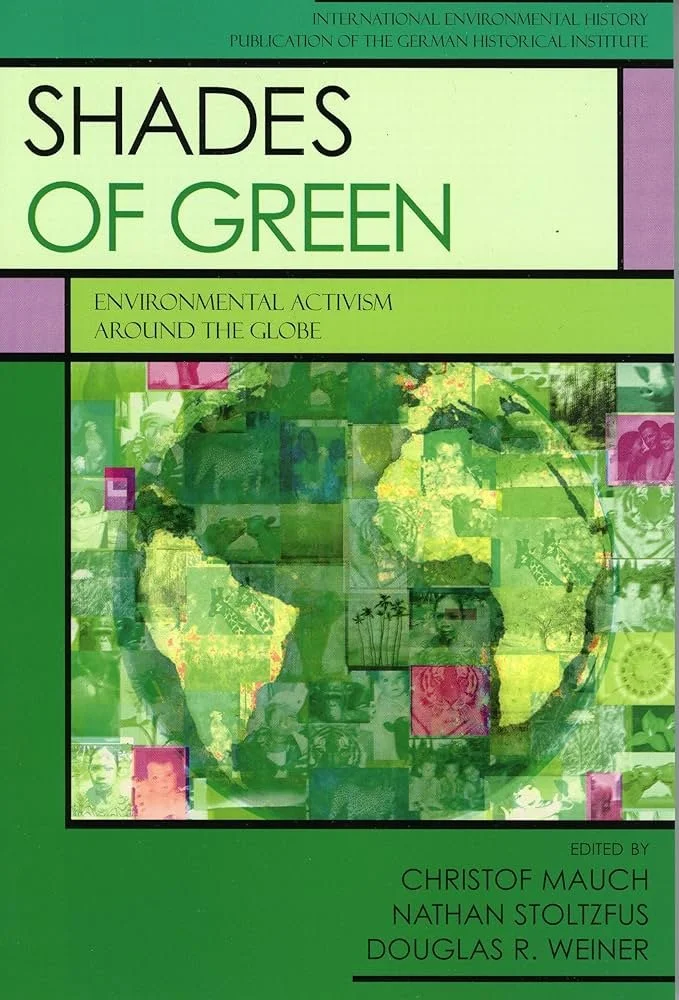 Cover of a book titled 'Shades of Green: Environmental Activism Around the Globe,' edited by Christof Mauch, Nathan Stoltzfus, and Douglas R. Weiner, with a green-themed collage of photos and illustrations of environmental themes.