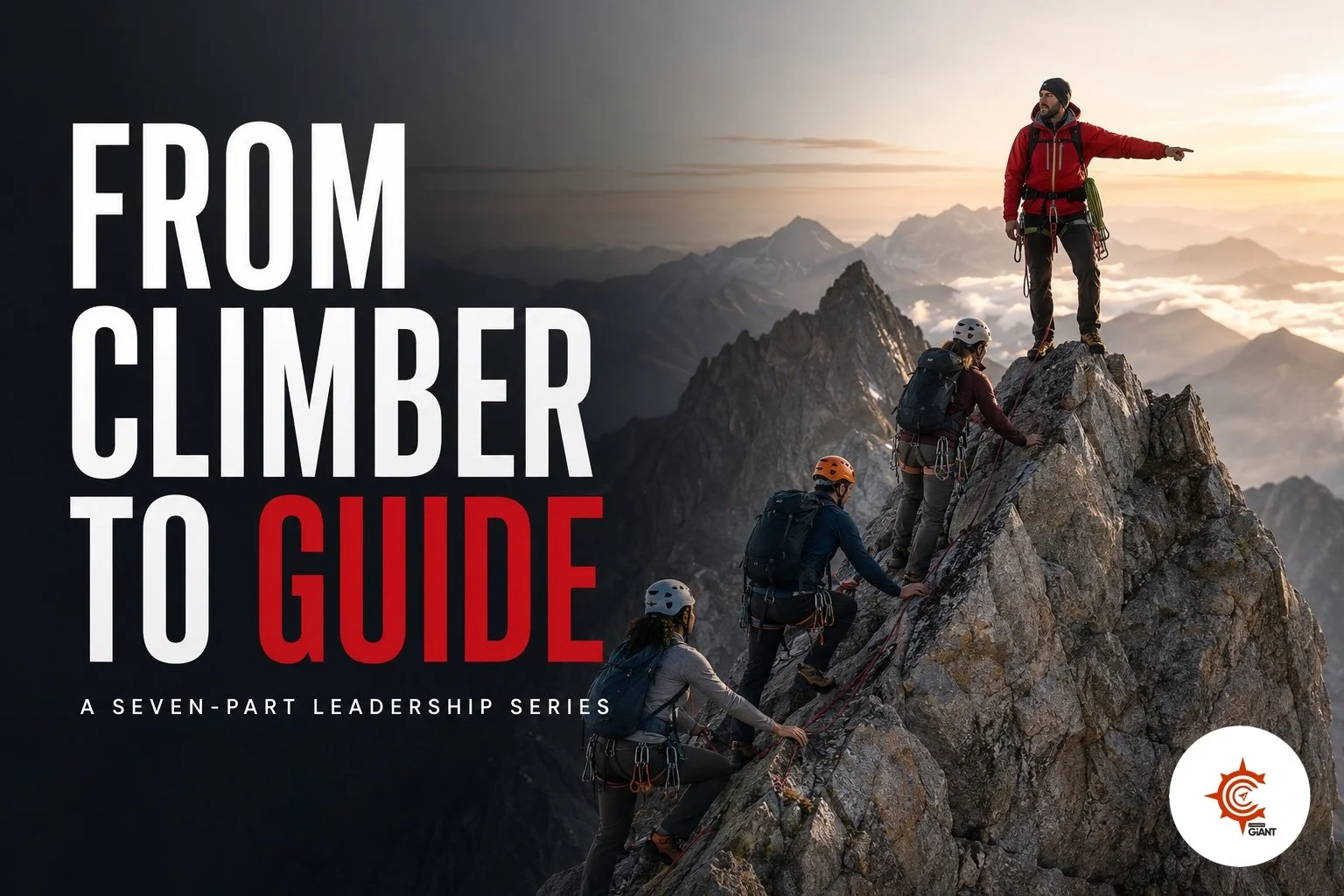 From Climber to Guide: A Seven-Part Leadership Series