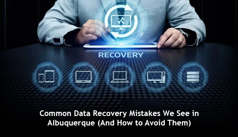 Common Data Recovery Mistakes We See in Albuquerque (And How to Avoid Them)