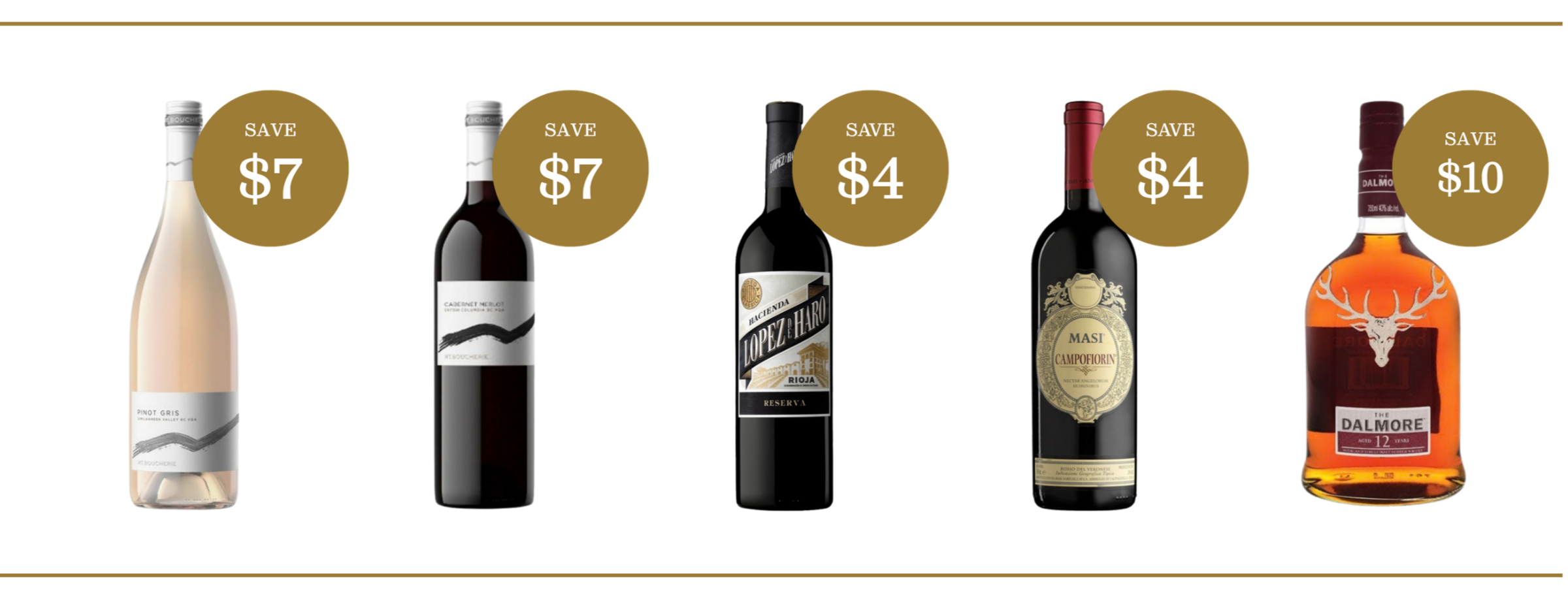 JAK's October features: Mt Boucherie Pinot Gris save $7, Mt Boucherie Cabernet Merlot save $7, Lopez de Haro Reserva save $4, Masi Campofiorin save $4, Dalmore 12 save $10