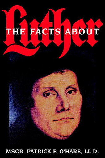 THE FACTS ABOUT LUTHER