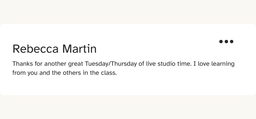 Student message from Rebecca Martin: “Thanks for another great Tuesday/Thursday of live studio time. I love learning from you and the others in the class.”